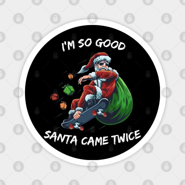 I'm so good Santa came TWICE Snowboard christmas Magnet by medrik